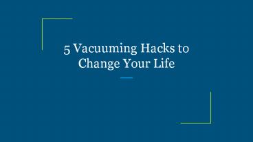 5 Vacuuming Hacks to Change Your Life