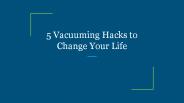 5 Vacuuming Hacks to Change Your Life