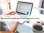 Tips to Help You Hire A SEO Agency that will Understand Your Needs