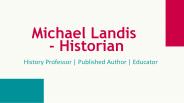 Michael Landis - Historian - An Excellent Researcher