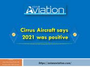 Cirrus Aircraft says 2021 was positive