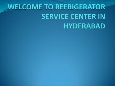 THE BEST REFRIGERATOR SERVICE CENTER IN HYDERABAD