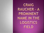 Craig Raucher – A Prominent Name In The Logistics Field