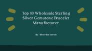 Top 10 Wholesale Sterling Silver Gemstone Bracelet Manufacturer​