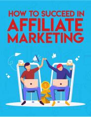 HOW TO SUCCEED IN AFFILIATE MARKETIMG