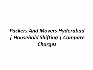 Packers And Movers Hyderabad | Household Shifting | Compare Charges