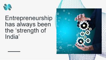 Entrepreneurship has always been the ‘strength of India’