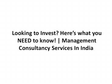 Looking to Invest? Here’s what you NEED to know! | Management Consultancy Services In India
