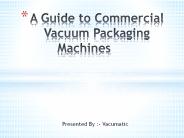 A Guide to Commercial Vacuum Packaging Machines