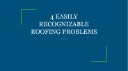 4 EASILY RECOGNIZABLE ROOFING PROBLEMS