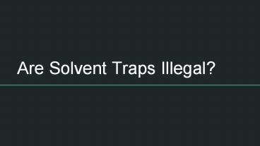 Are Solvent Traps Illegal