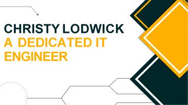 Christy Lodwick - A Dedicated IT Engineer