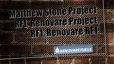 Updates of Renovare RF1, Matthew Stone Project RF1, Renovare Project RF1
