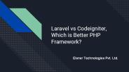 Laravel vs Codeigniter, Which is Better PHP Framework?