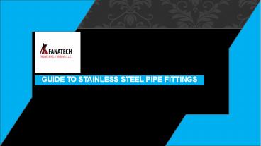 Guide To Stainless Steel Pipe Fittings