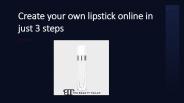 Create your own lipstick online in just 3 steps