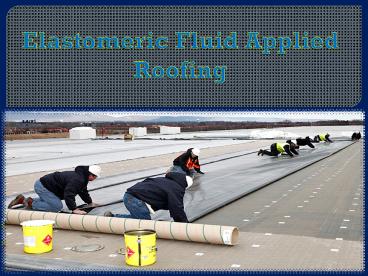 Elastomeric Fluid Applied Roofing