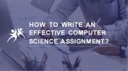 How to write an effective computer science assignment?