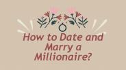 How to Date and Marry a Millionaire