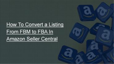 How to convert a listing from FBM to FBA in Amazon seller central