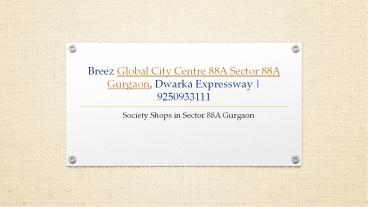 Global City Centre 88A Sector 88A Gurgaon, Dwarka Expressway | 9250933111
