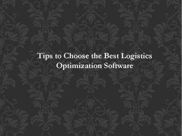 Tips to Choose the Best Logistics Optimization Software