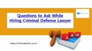 Questions to Ask While Hiring Criminal Defense Lawyer