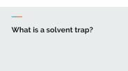 What is a Solvent Trap