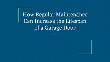 How Regular Maintenance Can Increase the Lifespan of a Garage Door
