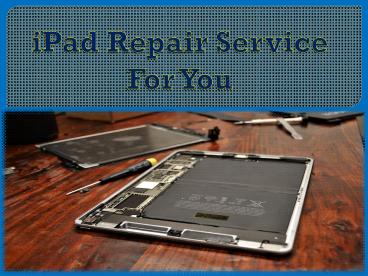 iPad Repair Service For You