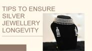 TIPS TO ENSURE SILVER JEWELLERY LONGEVITY