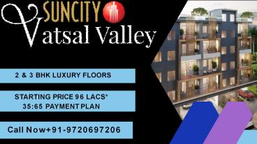 Suncity Vatsal Valley: Introducing luxury at an affordable price