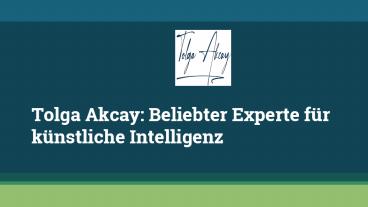 Tolga Akcay: Beliebter Experte für künstliche Intelligenz