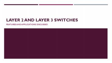 Layer 2 and Layer 3 Switches - Features and Applications presentation ...