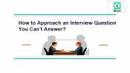 How to Approach an Interview Question You Can’t Answer?