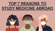 Top 7 Reasons To Study Medicine Abroad