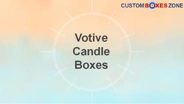 Custom Votive Candle Packaging Boxes Best For Your Product