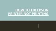 How to Fix Epson Printer Not Printing?