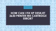 How can I fix HP DeskJet 3630 printer ink cartridge error?