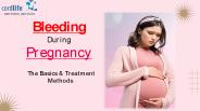 Bleeding During Pregnancy: The Basics & Treatment Methods