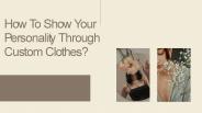 How To Show Your Personality Through Custom Clothes