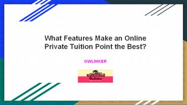 What Features Make an Online Private Tuition Point the Best?