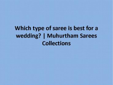 Which type of saree is best for a wedding? | Muhurtham Sarees Collections