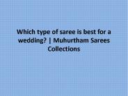 Which type of saree is best for a wedding? | Muhurtham Sarees Collections