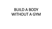BUILD A BODY WITHOUT A GYM