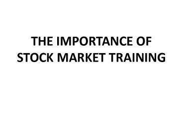 THE IMPORTANCE OF STOCK MARKET TRAINING