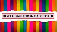 CLAT Coaching in East Delhi