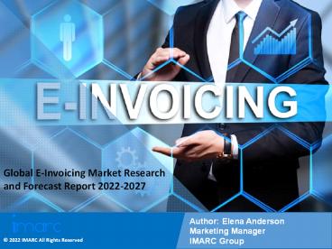 E-Invoicing Market PPT: Overview, Dynamics, Trends, Segmentation, Application and Forecast to 2027