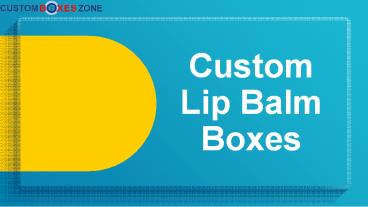 Are Lip Balm Boxes Wholesale Important In Cosmetic Industry?