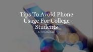 Tips To Avoid Phone Usage For College Students